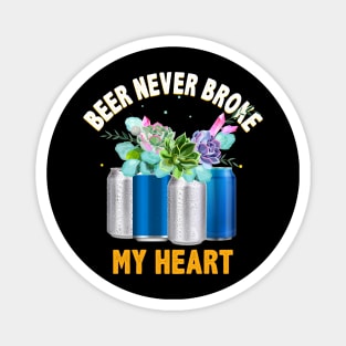 Beer Never Broke My Heart Funny Beer Lovers Magnet